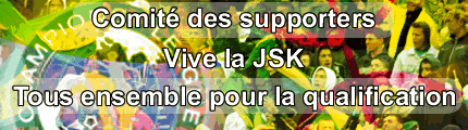 Vive la JSK et tous ensemble pour la qualification.